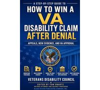 How to Win a VA Disability Claim After Denial: Step-by-Step Guide to Appeals, New Evidence, and VA Approval By (Veterans Disability Council)