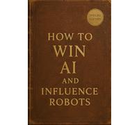 How to Win AI and Influence Robots