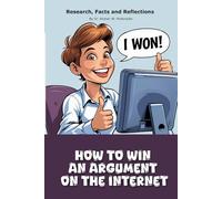 How to Win an Argument on the Internet: Funny gift - book with empty lined pages | 6" x 9" (15.24 x 22.86 cm) Part of Collection named "The Unanswerables Collection" | 200 pages, Perfect gag gift