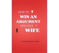How To Win An Argument With Your Wife: A Comprehensive Guide - Funny Notebook/Journal For Wife, Husband, (6x9)160 Lined Pages, Perfect Stocking Stuffer, Secret Santa Gift