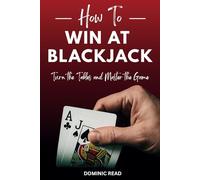 How to Win at Blackjack: Turn the Tables and Master the Game (Winning Card Games)