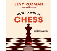 How to Win At Chess: The Ultimate Guide for Beginners and Beyond