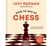 How to Win at Chess : The Ultimate Guide for Beginners and Beyond by Levy ...