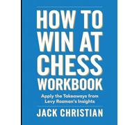 How To Win At Chess Workbook: Apply the Takeaways from Levy Rozman's Insights