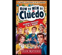 How to Win at Cluedo: Ultimate Strategies to be a Winner (How to Win Guides)