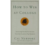 How to Win at College: Simple Rules for Success from Star Students by Cal Newport (12-Apr-2005) Paperback