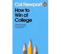 How to Win at College : Surprising Secrets for Success from Top Students