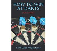 HOW TO WIN AT DARTS: (FOR LOSERS)