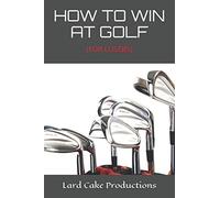 HOW TO WIN AT GOLF: (FOR LOSERS)