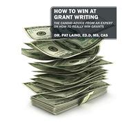 How to Win at Grant Writing: The candid advice from an expert on how to really win grants