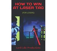 HOW TO WIN AT LASER TAG: (FOR LOSERS)