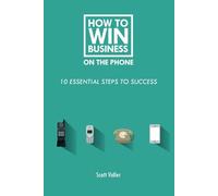 How to Win Business On The Phone: 10 Essential Steps to Success