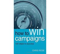 How to Win Campaigns: 100 Steps to Success