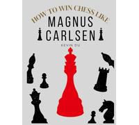 How to Win Chess like Magnus Carlsen: The Interactive Guide to Think Like a 5-time World Chess Champion