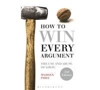 How to Win Every Argument : The Use and Abuse of Logic