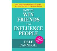 How To Win Friends and Influence People : The World's Best Selling Book on How to Succeed in Business
