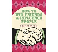 How To Win Friends and Influence People: The World's Best Selling Book on How to Succeed in Business (Arcturus Classics)