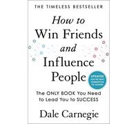 How to Win Friends and Influence People: Updated For the Next Generation of Leaders (Dale Carnegie Books)