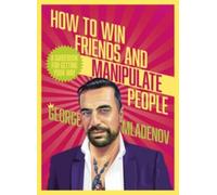 How To Win Friends And Manipulate People : A Guidebook for Getting Your Way