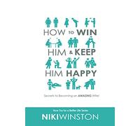 How to Win Him and Keep Him Happy: Secrets to Becoming an AMAZING Wife: 1 (How-Tos for a Better Life Series)