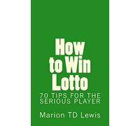 How to Win Lotto: 70 Tips for the Serious Player