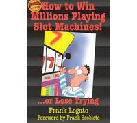 How to Win Millions Playing Slot Machines!: ...Or Lose Trying (Scoblete Get-The-Edge Guide)