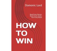 HOW TO WIN: Read Every Person, Resist Every Tactic, Run Every Room