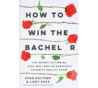 How to Win the Bachelor: The Secret to Finding Love and Fame on America's Favorite Reality Show