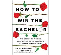 How to Win the Bachelor: The Secret to Finding Love and Fame on America's Favorite Reality Show