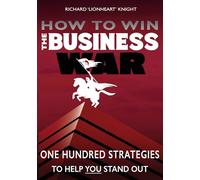 How To Win The Business War: One Hundred Strategies To Help YOU Stand Out