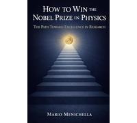 How to Win the Nobel Prize in Physics: The Path Toward Excellence in Research (SciBooks)