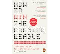 How to Win the Premier League : The Inside Story of Football’s Data Revolution