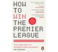 How to Win the Premier League: The Sunday Times Bestselling Inside Story of Football's Data Revolution