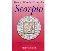 How to Win the Trust of a Scorpio: Real Life Guidance on How to Get Along and be Friends with the 8th Sign of the Zodiac