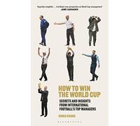 How to Win the World Cup: Secrets and Insights from International Football’s Top Managers