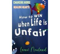 How to Win when Life is Unfair: Changing Minds Healing Hearts