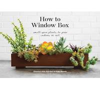 How To Window Box: Small-Space Plants to Grow Indoors or Out