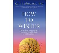 How to Winter: Harnessing Your Mindset to Thrive In Cold, Dark or Difficult Time