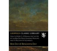 How to Work It; A Manual for the Use of the Ben Day Rapid Shading Mediums and Its Registry Attachments