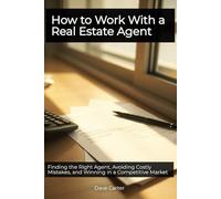 How to Work With a Real Estate Agent: Finding the Right Agent, Avoiding Costly Mistakes, and Winning in a Competitive Market (The Path to Homeownership Series)