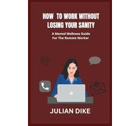 How To Work Without Losing Your Sanity: A Mental Wellness Guide For The Remote Worker