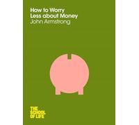 How to Worry Less About Money: 5 (The School of Life, 5)