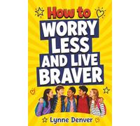 How to Worry Less and Live Braver for tweens: A 21-Day Courage and Confidence System for Ages 9-13 (Tweens Life Skills Series)