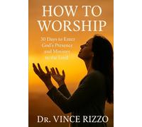 How to Worship: 30 Days to Enter God’s Presence and Minister to the Lord: (How to Series)