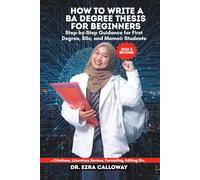 HOW TO WRITE A BA DEGREE THESIS FOR BEGINNERS: Step-by-Step Guidance for First Degree, BSc, and Memoir Students (Academic Thesis Made Easy)