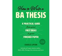 How to Write a BA Thesis, Second Edition: A Practical Guide from Your First Ideas to Your Finished Paper (Chicago Guides to Writing, Editing, and Publishing)