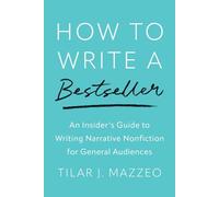 How to Write a Bestseller: An Insider’s Guide to Writing Narrative Nonfiction for General Audiences