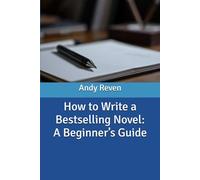 How to Write a Bestselling Novel: A Beginner’s Guide