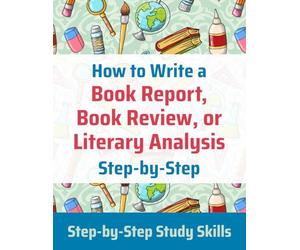 How to Write a Book Report, Book Review, or Literary Analysis (Step-by-Step Study Skills)
