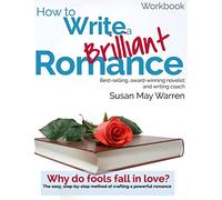 How to Write a Brilliant Romance Workbook: The easy step-by-step method on crafting a powerful romance (Brilliant Writer Series)